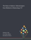 Image for The Future of Dialects : Selected Papers From Methods in Dialectology XV
