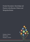 Image for Frontier Encounters : Knowledge and Practice at the Russian, Chinese and Mongolian Border