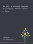 Image for The Social Life of Economic Inequalities in Contemporary Latin America