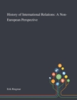 Image for History of International Relations : A Non-European Perspective