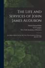 Image for The Life and Services of John James Audubon : an Address Before the the [sic] New York Academy of Sciences, April 26, 1893
