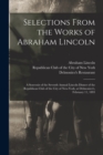 Image for Selections From the Works of Abraham Lincoln : a Souvenir of the Seventh Annual Lincoln Dinner of the Republican Club of the City of New-York, at Delmonico's, February 11, 1893