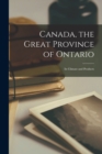 Image for Canada, the Great Province of Ontario [microform] : Its Climate and Products