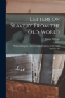 Image for Letters on Slavery From the Old World : Written During the Canvass for the Presidency of the United States in 1860