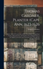 Image for Thomas Gardner, Planter (Cape Ann, 1623-1626; Salem, 1626-1674) and Some of His Descendants, Giving Essex County, Massachusetts, and Northern New England Lines to the Eighth Generation and Nantucket L