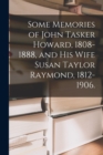 Image for Some Memories of John Tasker Howard, 1808-1888, and His Wife Susan Taylor Raymond, 1812-1906.