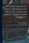 Image for A Compendium of Food-microscopy With Sections on Drugs, Water, and Tobacco, [electronic Resource]