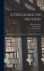 Image for A Discourse on Method; Meditations on the First Philosophy; Principles of Philosophy