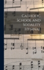 Image for Catholic School and Sodality Hymnal
