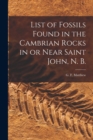 Image for List of Fossils Found in the Cambrian Rocks in or Near Saint John, N. B. [microform]