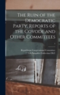 Image for The Ruin of the Democratic Party. Reports of the Covode and Other Committees; 1