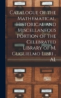 Image for Catalogue of the Mathematical, Historical and Miscellaneous Portion of the Celebrated Library of M. Guglielmo Libri .. AL