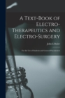 Image for A Text-book of Electro-therapeutics and Electro-surgery