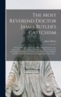 Image for The Most Reverend Doctor James Butler&#39;s Catechism [microform]