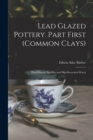 Image for Lead Glazed Pottery. Part First (common Clays)