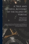 Image for A True and Faithful Account of the Island of Veritas : Together With the Forms of Their Liturgy; and a Full Relation of the Religious Opinions of the Veritasians, as Delivered in Several Sermons Just 