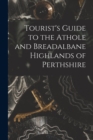 Image for Tourist&#39;s Guide to the Athole and Breadalbane Highlands of Perthshire