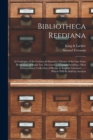 Image for Bibliotheca Reediana : a Catalogue of the Curious &amp; Extensive Library of the Late Isaac Reed, Esq. of Staple Inn, Deceased ...: Comprehending a Most Extraordinary Collection of Books, in English Liter