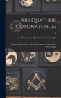 Image for Ars Quatuor Coronatorum : Being the Transactions of the Lodge Quatuor Coronati, No. 2076, London; 4
