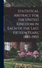 Image for Statistical Abstract for the United Kingdom in Each of the Last Fifteen Years, 1885-1905