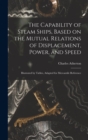 Image for The Capability of Steam Ships, Based on the Mutual Relations of Displacement, Power, and Speed : Illustrated by Tables, Adapted for Mercantile Reference