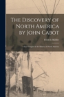 Image for The Discovery of North America by John Cabot [microform] : a First Chapter in the History of North America