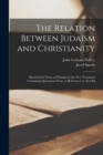 Image for The Relation Between Judaism and Christianity : Illustrated in Notes on Passages in the New Testament Containing Quotations From, or References to, the Old