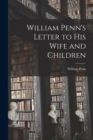 Image for William Penn&#39;s Letter to His Wife and Children [microform]
