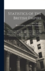 Image for Statistics of the British Empire : Mortality of the Metropolis: a Statistical View of the Number of Persons Reported to Have Died, of Each of More Than 100 Kinds of Disease, and Casualties, Within the