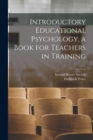 Image for Introductory Educational Psychology, a Book for Teachers in Training