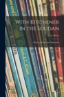 Image for With Kitchener in the Soudan : a Story of Atbara and Omdurman