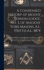 Image for A Condensed History of Mount Vernon Lodge, No. 3, of Ancient York Masons, A.L. 5765 to A.L. 5874 : Containing Sketches, Lists of Members and Officers, and the By-laws of A.L. 5765 and A.L. 5874: Insti
