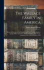 Image for The Wallace Family in America : Being an Account of the Founders and First Colonial Families, and an Official List of the Heads of Families of the Name, Resident in the United States in 1790