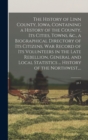 Image for The History of Linn County, Iowa, Containing a History of the County, Its Cities, Towns, &amp;c., a Biographical Directory of Its Citizens, War Record of Its Volunteers in the Late Rebellion, General and 