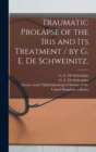 Image for Traumatic Prolapse of the Iris and Its Treatment / by G. E. De Schweinitz.