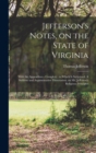 Image for Jefferson&#39;s Notes, on the State of Virginia : With the Appendixes - Complete: to Which is Subjoined, A Sublime and Argumentative Dissertation, on Mr. Jefferson&#39;s Religious Principles