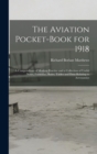 Image for The Aviation Pocket-book for 1918; a Compendium of Modern Practice and a Collection of Useful Notes, Formulae, Rules, Tables and Data Relating to Aeronautics