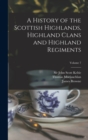 Image for A History of the Scottish Highlands, Highland Clans and Highland Regiments; Volume 7