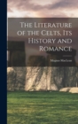 Image for The Literature of the Celts, Its History and Romance