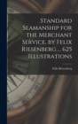 Image for Standard Seamanship for the Merchant Service [microform], by Felix Riesenberg ... 625 Illustrations