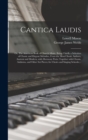 Image for Cantica Laudis; or, The American Book of Church Music; Being Chiefly a Selection of Chaste and Elegant Melodies, From the Most Classic Authors, Ancient and Modern, With Harmony Parts; Together With Ch