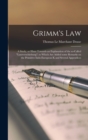 Image for Grimm&#39;s Law : a Study, or Hints Towards an Explanation of the So-called &quot;lautverschiebung&quot;; to Which Are Added Some Remarks on the Primitive Indo-European K and Several Appendices