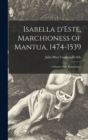 Image for Isabella D&#39;Este, Marchioness of Mantua, 1474-1539 : a Study of the Renaissance