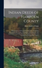 Image for Indian Deeds of Hampden County : Being Copies of All Land Transfers From the Indians Recorded in the County of Hampden, Massachusetts, and Some Deeds From Other Sources, Together With Notes and Transl