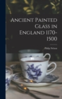 Image for Ancient Painted Glass in England 1170-1500