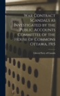 Image for War Contract Scandals as Investigated by the Public Accounts Committee of the House of Commons Ottawa, 1915