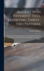 Image for Antient Irish Pavement Tiles, Exhibiting Thirty-two Patterns
