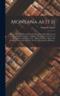 Image for Montana as It is [microform] : Being a General Description of Its Resources, Both Mineral and Agricultural, Including a Complete Description of the Face of the Country, Its Climate, Etc.: Illustrated 