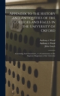 Image for Appendix to the History and Antiquities of the Colleges and Halls in the University of Oxford : Containing Fasti Oxonienses, or a Commentary on the Supreme Magistrates of the University