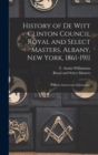 Image for History of De Witt Clinton Council Royal and Select Masters, Albany, New York, 1861-1911